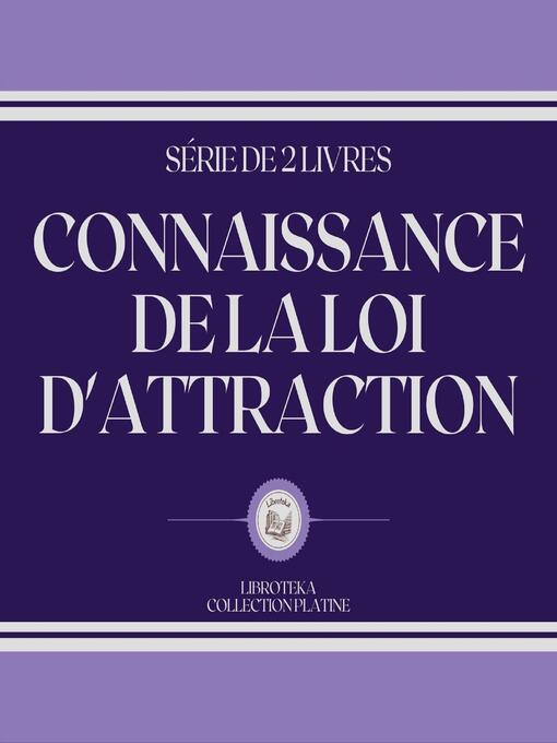 Title details for CONNAISSANCE DE LA LOI D'ATTRACTION (SÉRIE DE 2 LIVRES) by LIBROTEKA - Wait list
